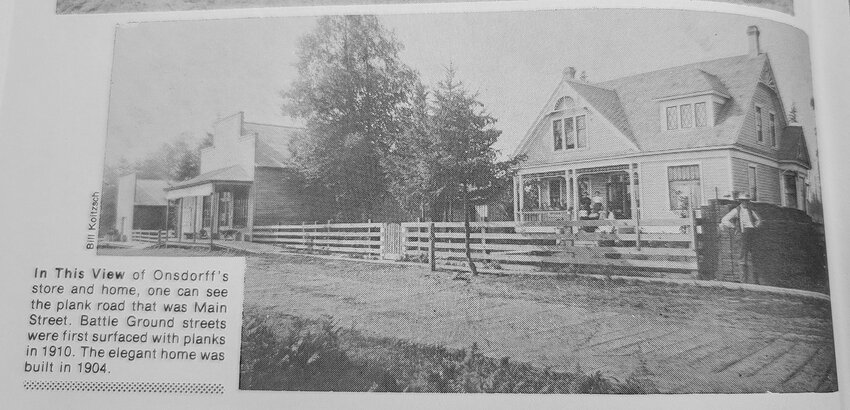 The Onsdorff home was built in 1904 along Main Street in Battle Ground. The plank road in the foreground of the image is Battle Ground&rsquo;s Main Street. Photo from &ldquo;Battle Ground &hellip; In and Around&rdquo;